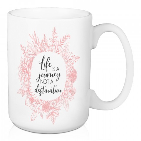 Life Is A Journey Not A Destination 15 oz Mug