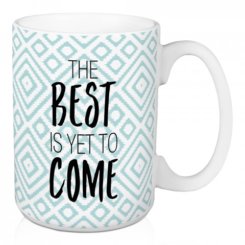The Best is Yet to Come 15 oz Mug