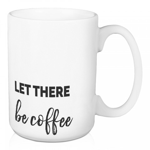 Let There Be Coffee 15 oz Mug