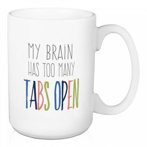 My Brain Had Too Many Tabs Open 15 oz Mug