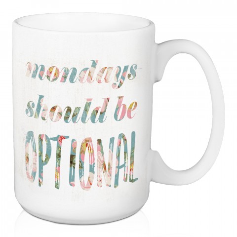 Mondays Should Be Optional 15 oz Mug