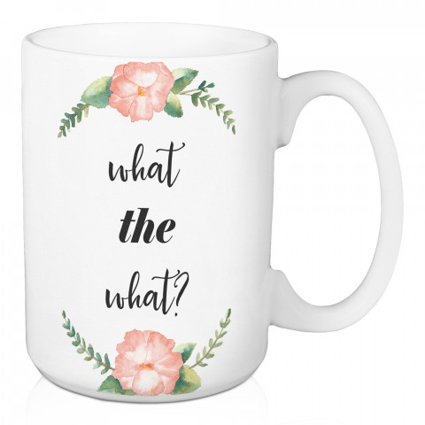 What the What? 15 oz Mug