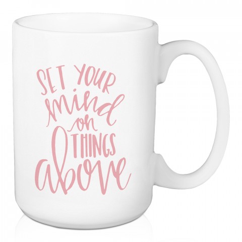 Set Your Mind on Things Above 15 oz Mug