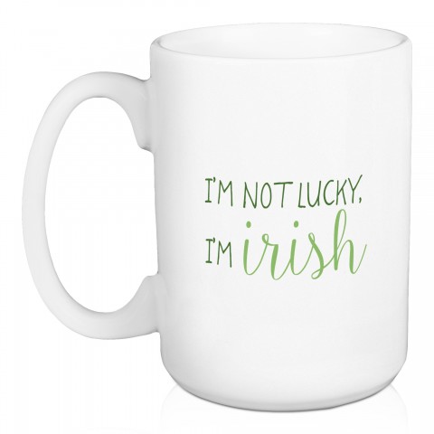 I'm Not Lucky I'm Irish 15 oz Mug