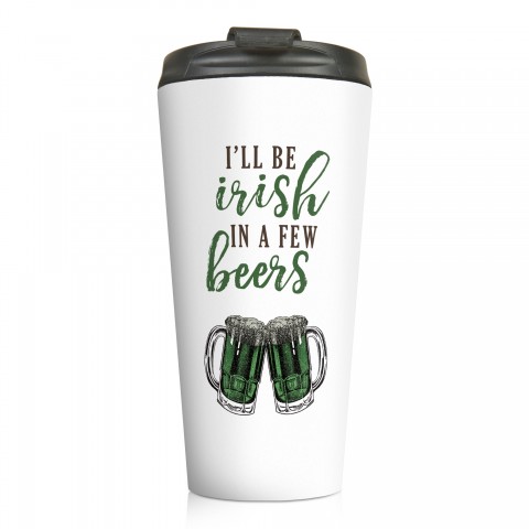 I'll Be Irish in a Few Beers 15 oz Travel Mug