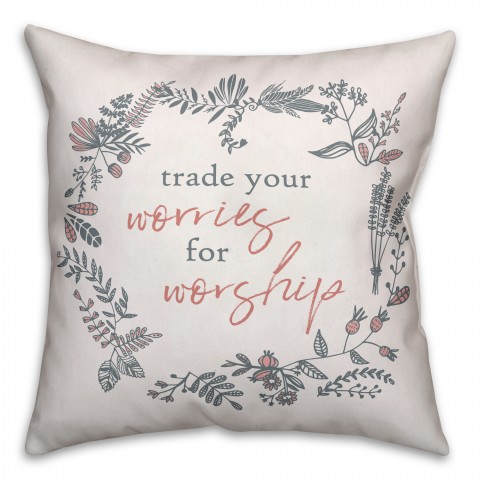 Trade Your Worries for Worship 18x18 Spun Poly Pillow