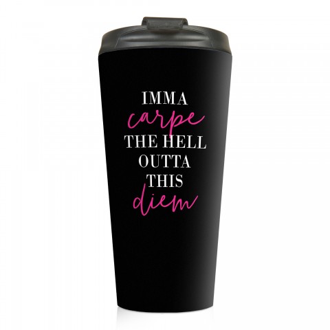 Imma Carpe the Hell Outta this Diem 15 oz Travel Mug