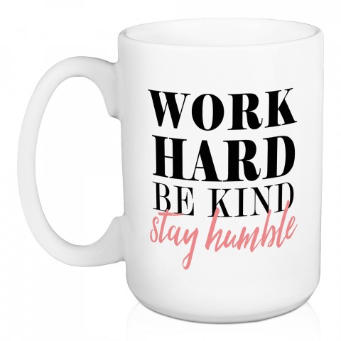 Work Hard Be Kind Stay Humble 15 oz Mug