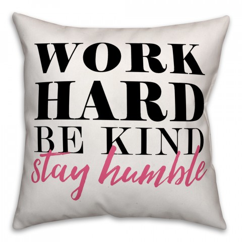 Work Hard Be Kind Stay Humble 18x18 Spun Poly Pillow
