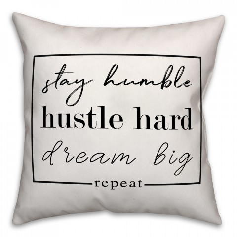 Stay Humble Hustle Hard Dream Big 18x18 Spun Poly Pillow