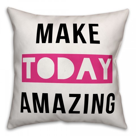 Make Today Amazing 18x18 Spun Poly Pillow