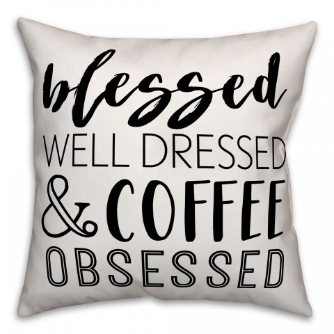 Blessed Well Dressed & Coffee Obsessed 18x18 Spun Poly Pillow
