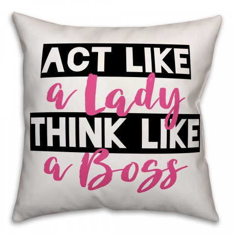 Act Like a Lady Think Like a Boss 18x18 Spun Poly Pillow