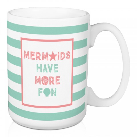 Mermaids Have More Fun 15 oz Mug
