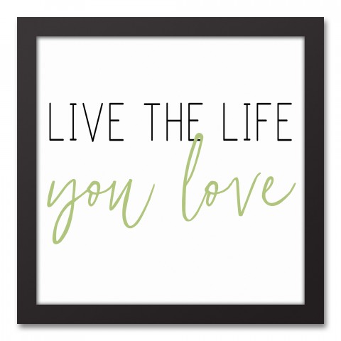 Live the Life You Love 12x12 Black Framed Canvas