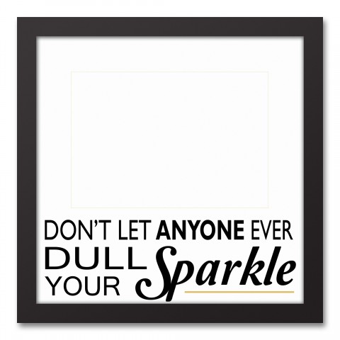 Don't Let Anyone Dull Your Sparkle 12x12 Black Framed Canvas