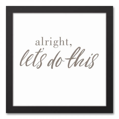 Alright, Let's Do This 12x12 Black Framed Canvas