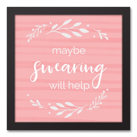 Maybe Swearing Will Help 12x12 Black Framed Canvas