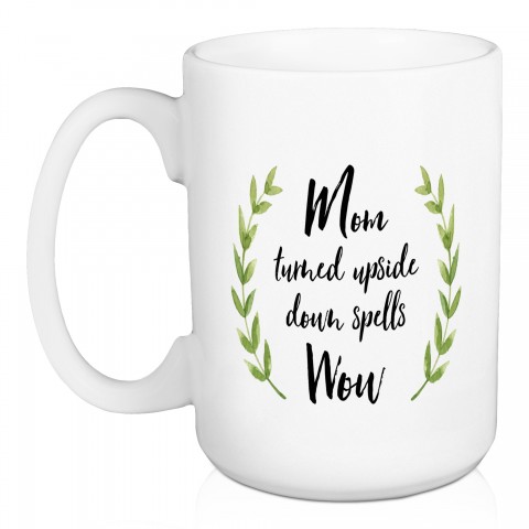 Mom Turned Upside Down Spells Wow 15 oz Mug