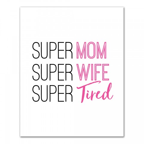 Super Mom, Wife, Tired 8x10 Canvas Wall Art