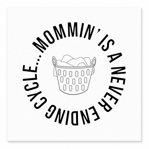 Mommin' is a Never Ending Cycle 6x6 Tabletop Canvas
