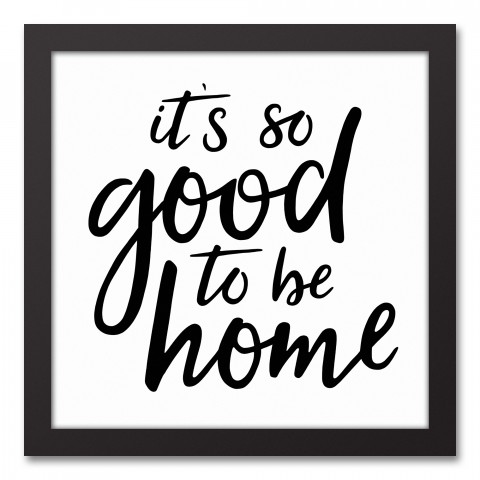 It's So Good To Be Home 12x12 Black Framed Canvas