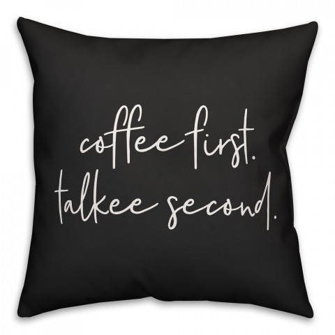 Coffee First Talkee Second 18x18 Spun Poly Pillow