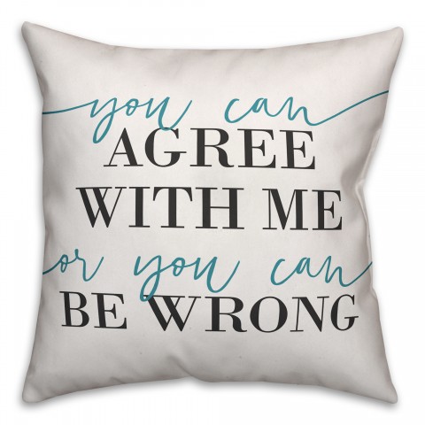 You Can Agree With Me Or You Can Be Wrong 18x18 Spun Poly Pillow