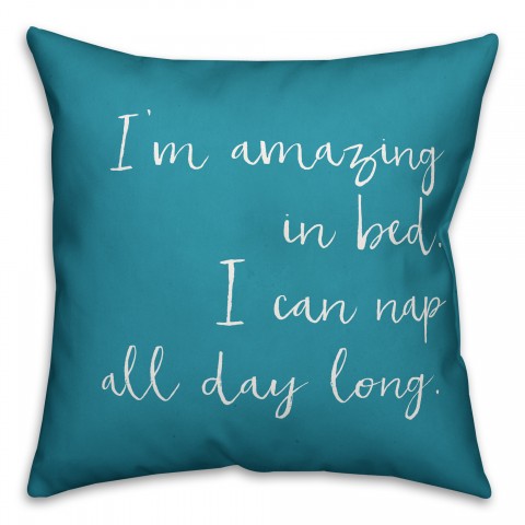 I'm Amazing in Bed, I Can Nap All Day Long 18x18 Spun Poly Pillow