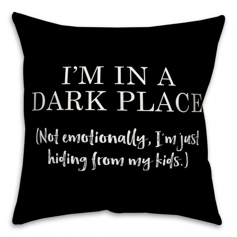 I'm In a Dark Place 18x18 Spun Poly Pillow
