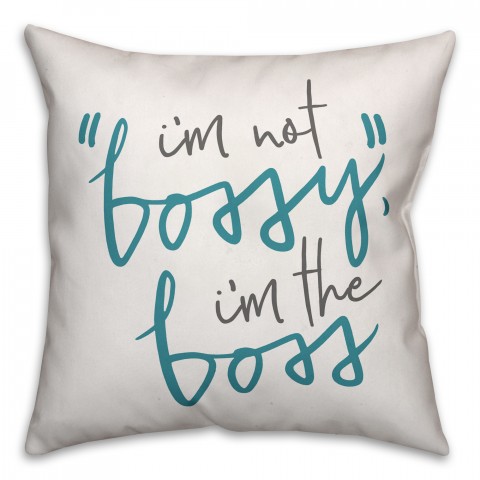 I'm Not Bossy, I'm the Boss 18x18 Spun Poly Pillow