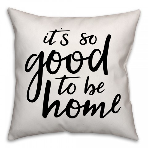 It's So Good to Be Home 18x18 Spun Poly Pillow