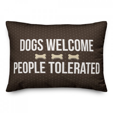 Dogs Welcome, People Tolerated 14x14 Poly Twill Pillow