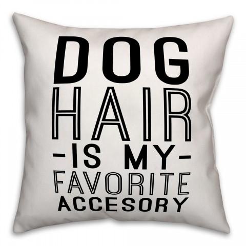 Dog Hair Is My Favorite Accessory 18x18 Poly Twill Pillow
