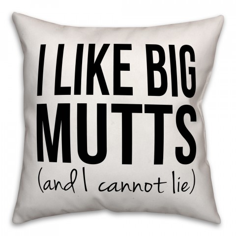 I Like Big Mutts And I Cannot Lie 18x18 Poly Twill Pillow