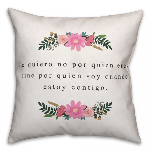 Te Quiero No Por Quien Eres, Sino Por 18x18 Spun Poly Pillow