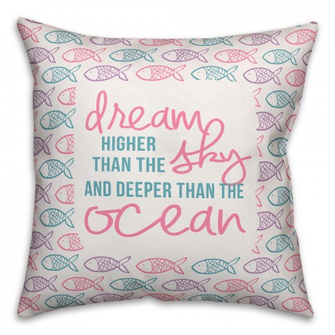 Dream Higher than the Sky and Deeper than the Ocean, Fish 16x16 Spun Poly Pillow