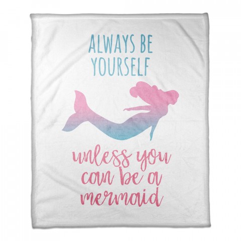 Always Be Yourself, Unless You can be a Mermaid 50x60 Coral Fleece Blanket