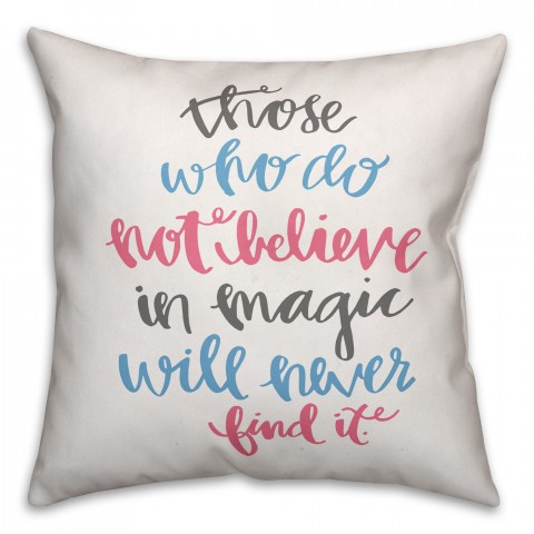 Those Who Do Not Believe In Magic 16x16 Spun Poly Pillow