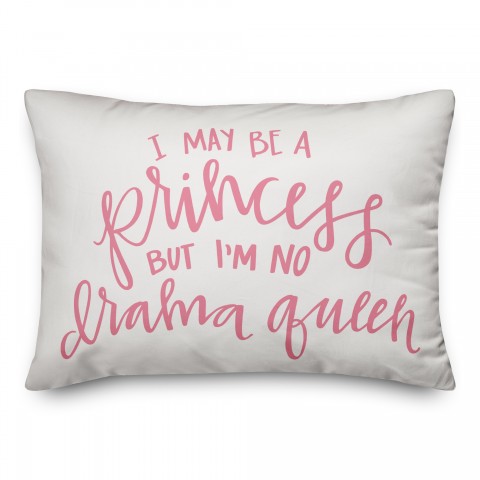 I May Be A Princess But I'm No Drama Queen 14x20 Spun Poly Pillow