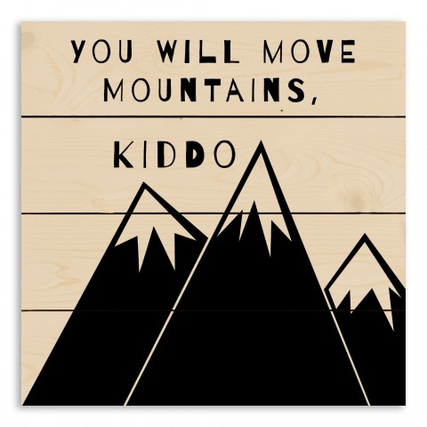 Kiddo, You will Move Mountains 14x14 Pallet Wood Art