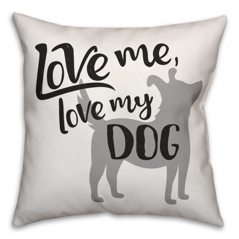 Love Me, Love My Dog 18x18 Spun Poly Pillow