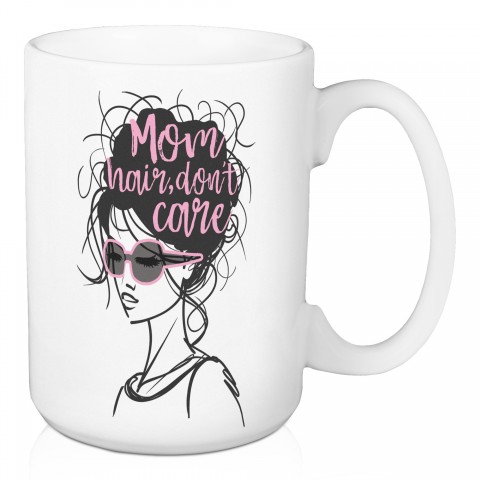 Mom Hair Don't Care 15 oz Mug