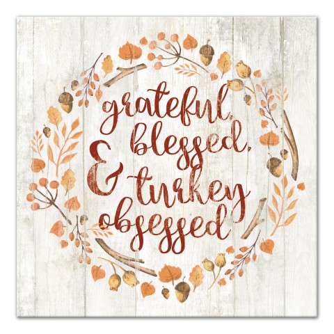 Grateful, Blessed & Turkey Obsessed 16x16 Canvas Wall Art