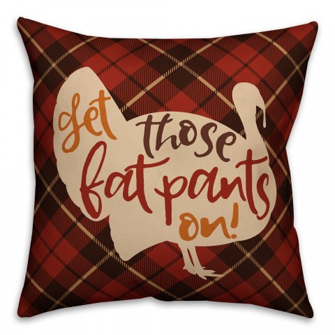 Get Those Fat Pants On Turkey 18x18 Spun Poly Pillow