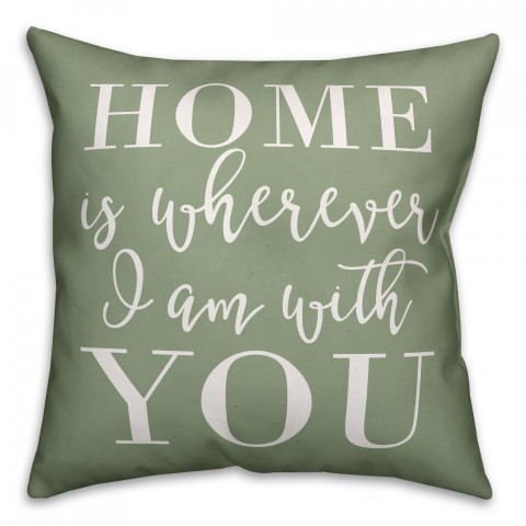 Home is Whenever I am with You 18x18 Indoor / Outdoor Pillow