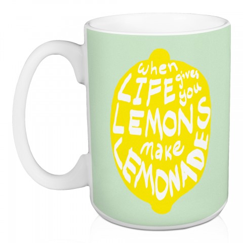 When Life Gives You Lemons 15 oz Mug
