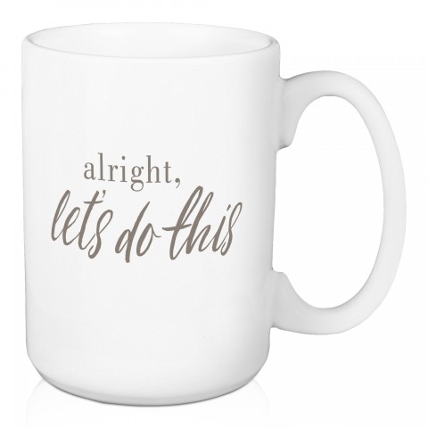 Alright Let's Do This 15 oz Mug
