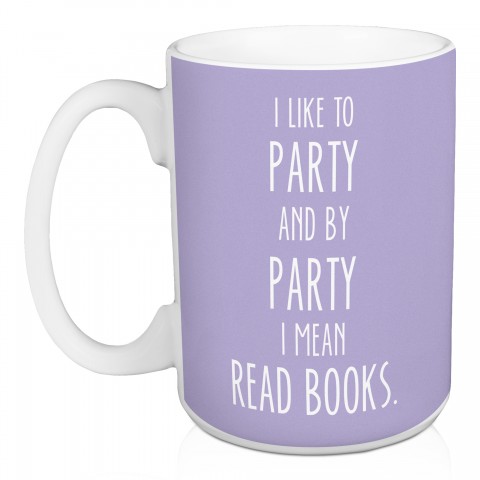 I Like To Party And By Party I Mean Read Books 15 oz Mug