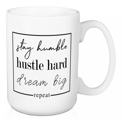 Stay Humble Hustle Hard Dream Big Repeat 15 oz Mug